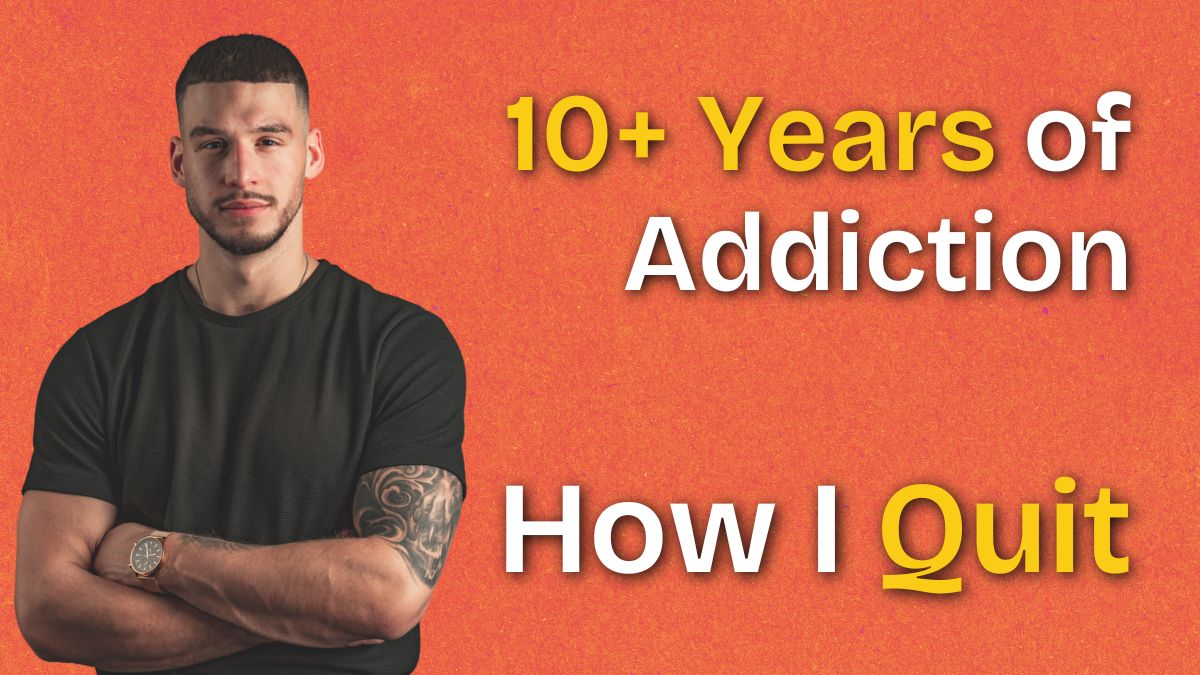 How I Quit Porn After 10+ Years of Addiction